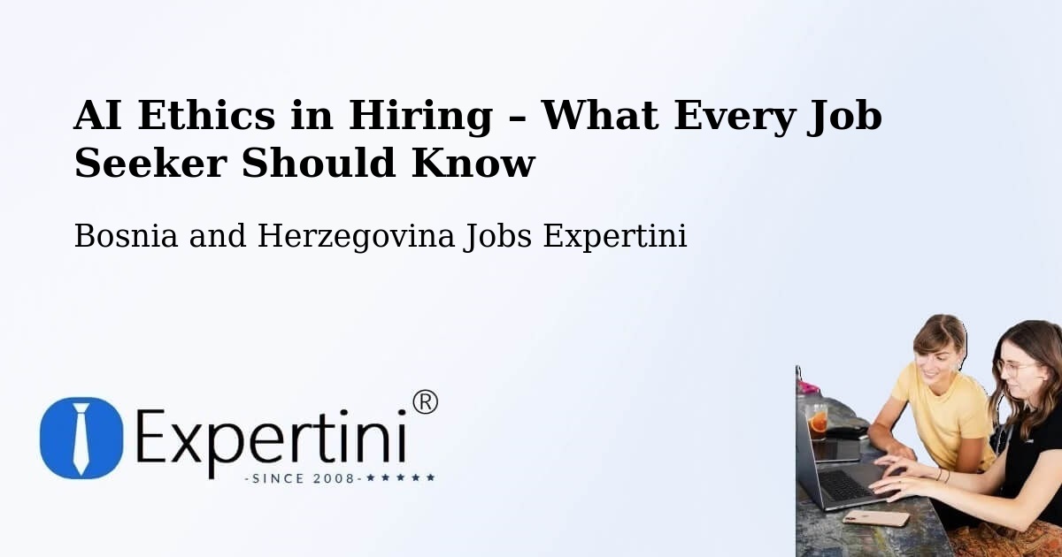 AI Ethics in Recruitment & Hiring – Vareš - Vareš, Bosnia and Herzegovina Jobs Expertini